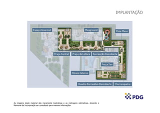 IMPLANTAÇÃO




As imagens deste material são meramente ilustrativas e as metragens estimativas, devendo o
Memorial de Incorporação ser consultado para maiores informações.
 