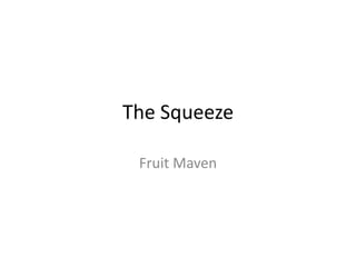 The Squeeze Fruit Maven 