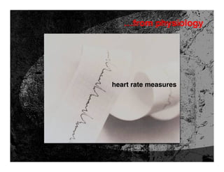 …from physiology




heart rate measures
 