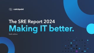 The SRE Report 2024
Sixth edition
Making IT better.
 