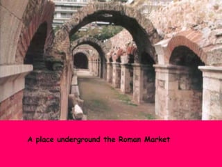 A place underground the Roman Market

 
