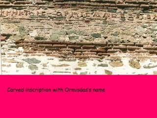 Carved inscription with Ormisdas’s name

 