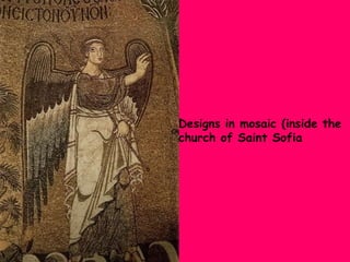 Designs in mosaic (inside the
church of Saint Sofia

 