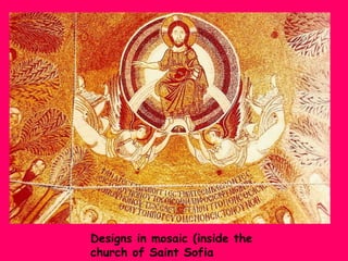 Designs in mosaic (inside the
church of Saint Sofia

 