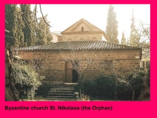 Byzantine church St. Nikolaos (the Orphan)

 