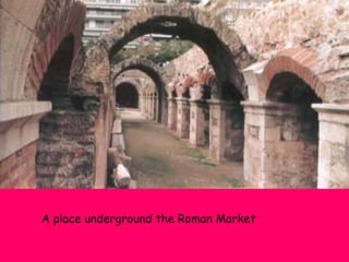 A place underground the Roman Market

 