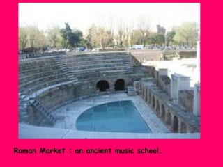 Roman Market : an ancient music school.

 