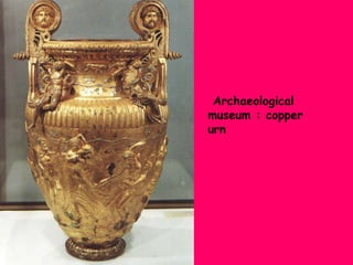 Archaeological
museum : copper
urn

 