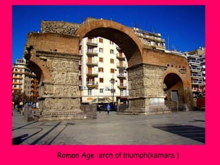 Roman Age :arch of triumph(kamara )

 