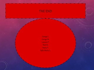 THE END
George L.
George M.
Lazaros P.
Nick M.
Maria P.
Sofia-Maria L.
 