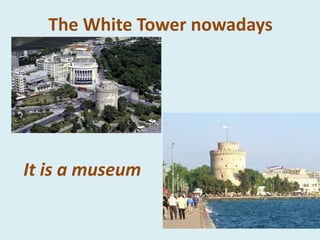 The White Tower nowadays
It is a museum
 