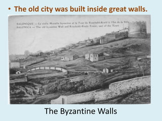 The Byzantine Walls
• The old city was built inside great walls.
 