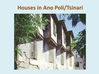 Houses in Ano Poli/Tsinari
 