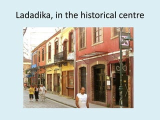 Ladadika, in the historical centre
 