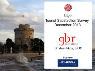 Tourist Satisfaction Survey
December 2013

Dr. Aris Ikkos, ISHC
Sponsor

 