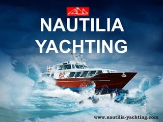 www.nautilia-yachting.com
NAUTILIA
YACHTING
 