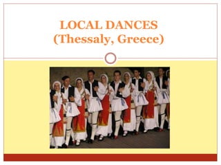 LOCAL DANCES
(Thessaly, Greece)
 