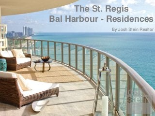 The St. Regis
Bal Harbour - Residences
By Josh Stein Realtor

 