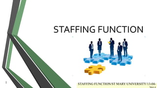 STAFFING FUNCTION
STAFFING FUNCTION/ST MARY UNIVERSITY/13-04-
1
 