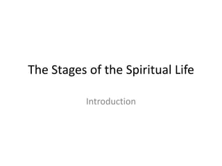 The Stages of the Spiritual Life

           Introduction
 
