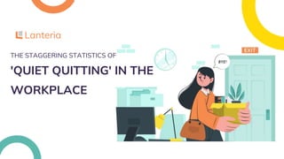 THE STAGGERING STATISTICS OF
'QUIET QUITTING' IN THE
WORKPLACE
 