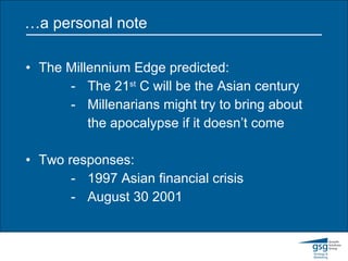 … a personal note  The Millennium Edge predicted: - The 21 st  C will be the Asian century -  Millenarians might try to bring about the apocalypse if it doesn’t come Two responses: - 1997 Asian financial crisis -  August 30 2001  