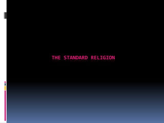 THE STANDARD RELIGION
 