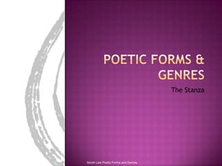 Poetic Forms & Genres The Stanza Sarah Law Poetic Forms and Genres 