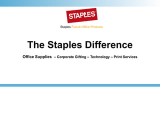 The Staples Difference Office Supplies   – Corporate Gifting – Technology – Print Services 