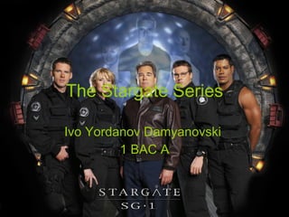 The Stargate Series Ivo Yordanov Damyanovski  1 BAC A 
