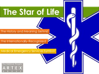 The History and Meaning behind
the Internationally-Recognized
Medical Emergency Services Symbol
The Star of Life
 