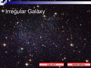 Irregular Galaxy GALAXY MAIN MENU 