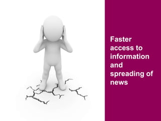 Faster access to information and spreading of news