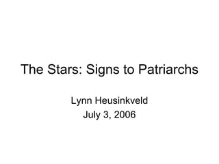 The Stars: Signs to Patriarchs Lynn Heusinkveld July 3, 2006 