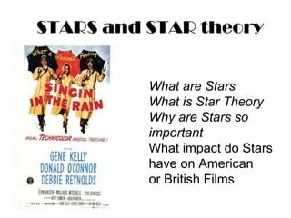 STARS and STAR theory What are Stars What is Star Theory Why are Stars so  important What impact do Stars have on American  or British Films 