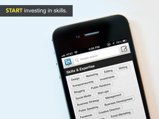 START investing in skills.
 