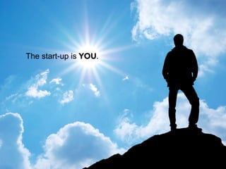 The start-up is YOU.
 