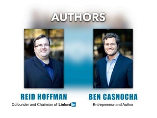 AUTHORS




    REID HOFFMAN            BEN CASNOCHA
Cofounder and Chairman of    Entrepreneur and Author
 