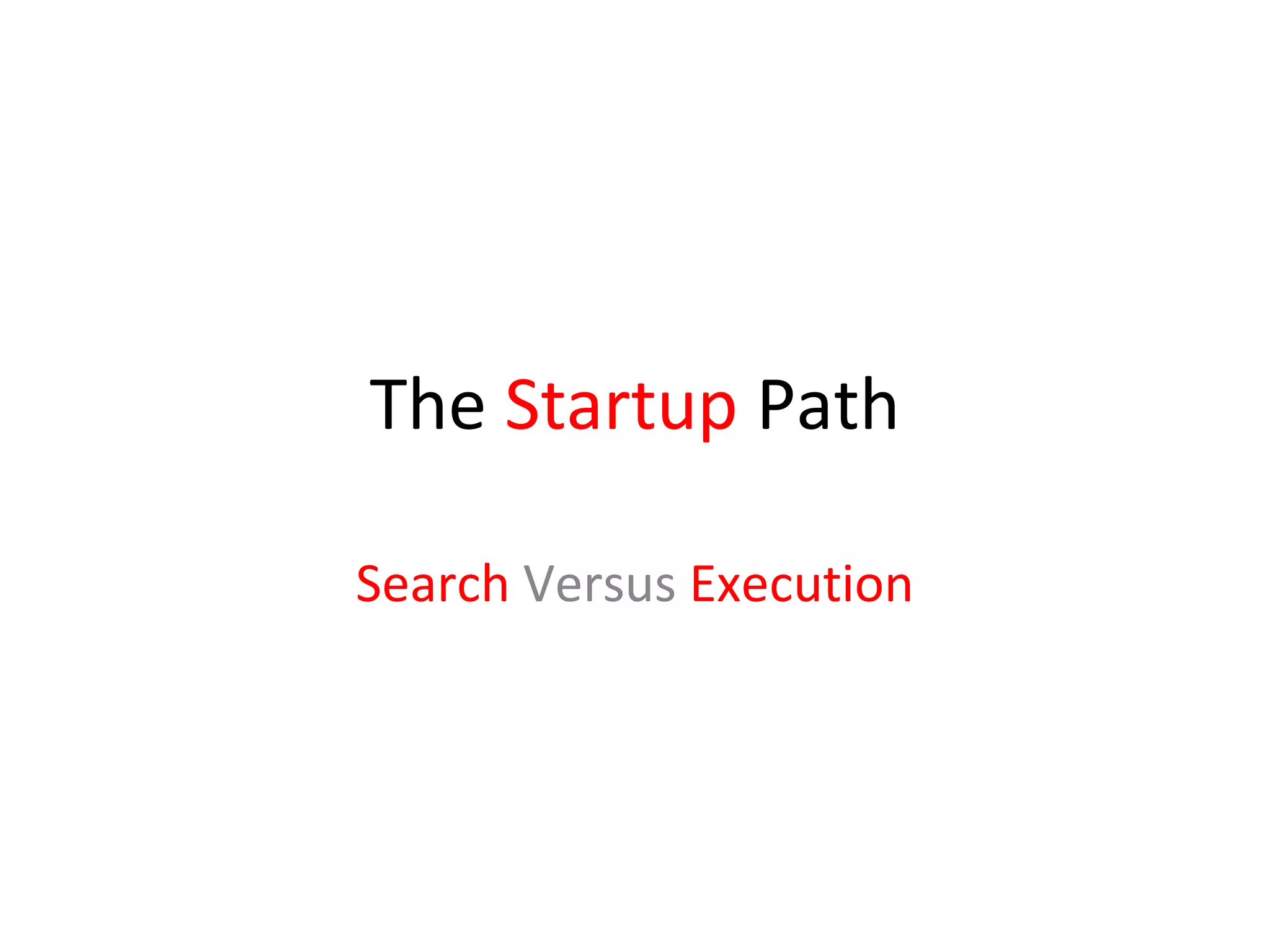 The Startup Path

Search Versus Execution
 