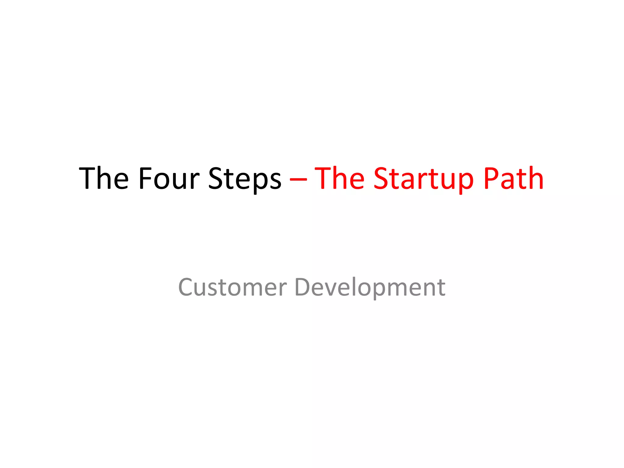The Four Steps – The Startup Path


      Customer Development
 