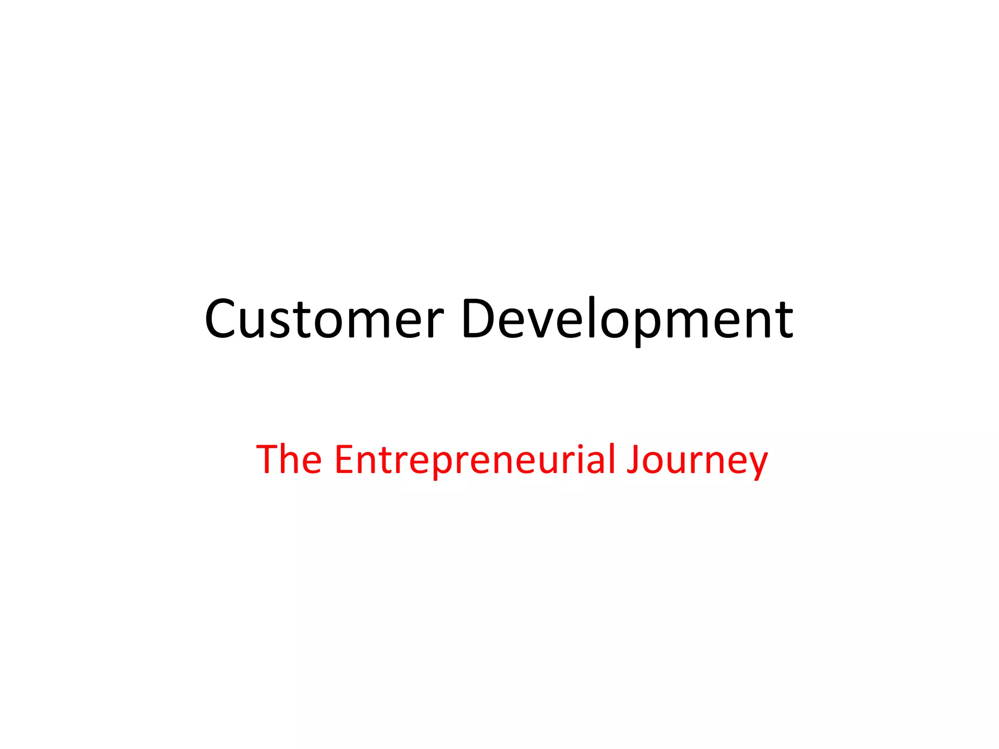 Customer Development

 The Entrepreneurial Journey
 
