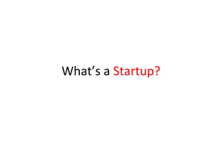 What’s a Startup?
 