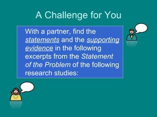 A Challenge for You With a partner, find the  statements  and the  supporting evidence  in the following excerpts from the  Statement of the Problem  of the following research studies: 