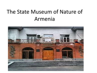 The State Museum of Nature of
Armenia
 