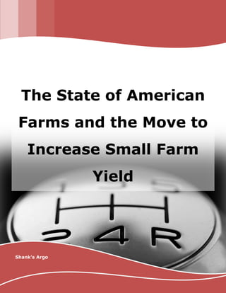 fd
[INSERT IMAGE HERE][INSERT IMAGE HERE]
Shank's Argo
The State of American
Farms and the Move to
Increase Small Farm
Yield
 