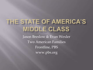 Jason Breslow & Evan Wexler
Two American Families
Frontline, PBS
www.pbs.org
 