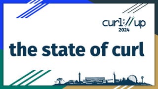 2024
the state of curl
 