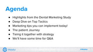 Agenda
● Highlights from the Dental Marketing Study
● Deep Dive on Top Tactics
● Marketing tips you can implement today!
●...