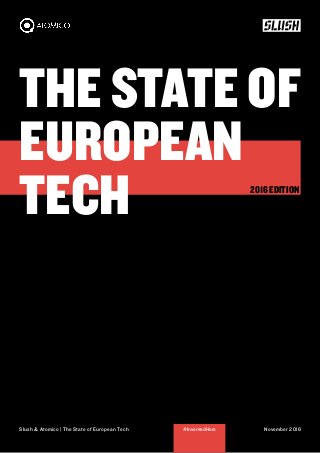 THE STATE OF
EUROPEAN
TECH
Slush & Atomico | The State of European Tech November 2016#InventedHere
2016 EDITION
 