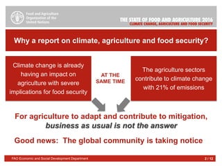 Good news: The global community is taking notice
Why a report on climate, agriculture and food security?
FAO Economic and ...